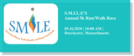 S.M.I.L.E'S Annual 5k Run/Walk Race 09.16.2018 | 10:00 AM |Dorchester, Massachusetts